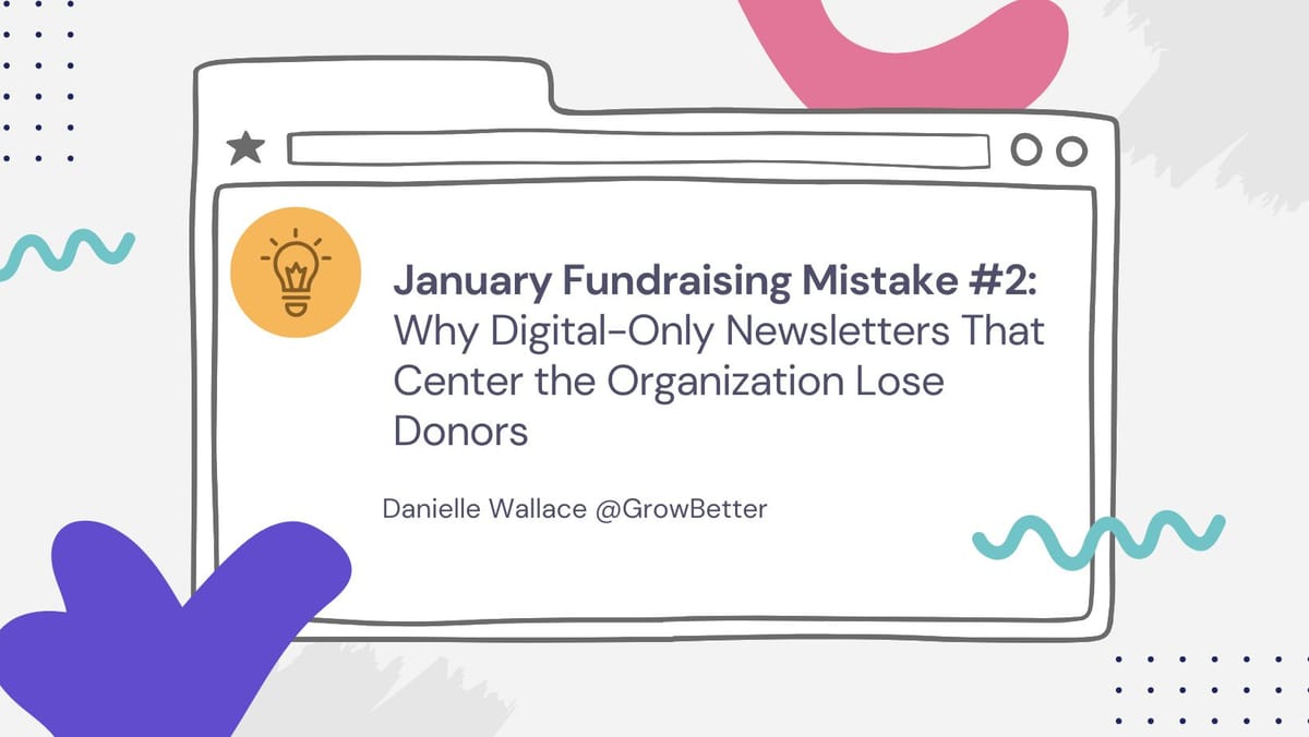 January Fundraising Mistake #2: Why Digital-Only Newsletters That Center the Organization Lose Donors