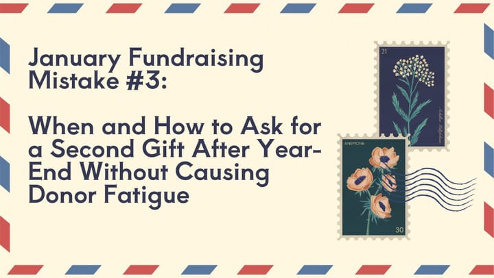January Fundraising Mistake #3: When and How to Ask for a Second Gift After Year-End Without Causing Donor Fatigue