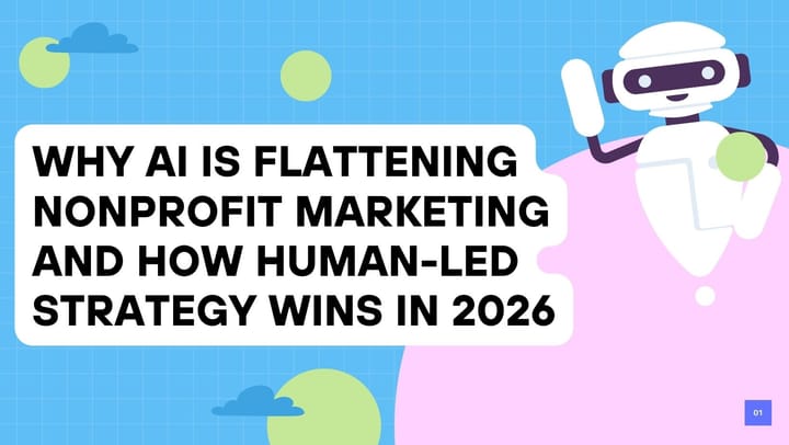 Why AI is Flattening Nonprofit Marketing and How Human-Led Strategy Wins in 2026