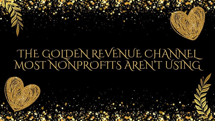 The Golden Revenue Channel Most Nonprofits Aren’t Using