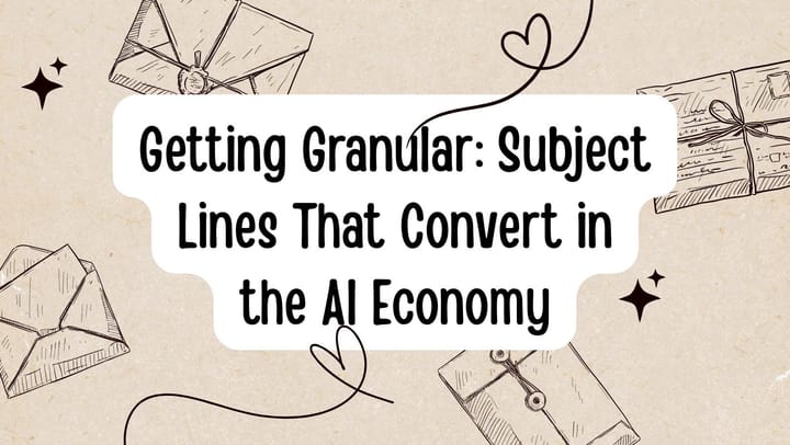 Getting Granular: Subject Lines That Convert in the AI Economy